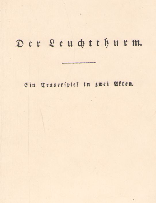 Foto. Ernst von Houwald. DER LEUCHTTHURM. Ein Trauerspiel in zwei Aften.