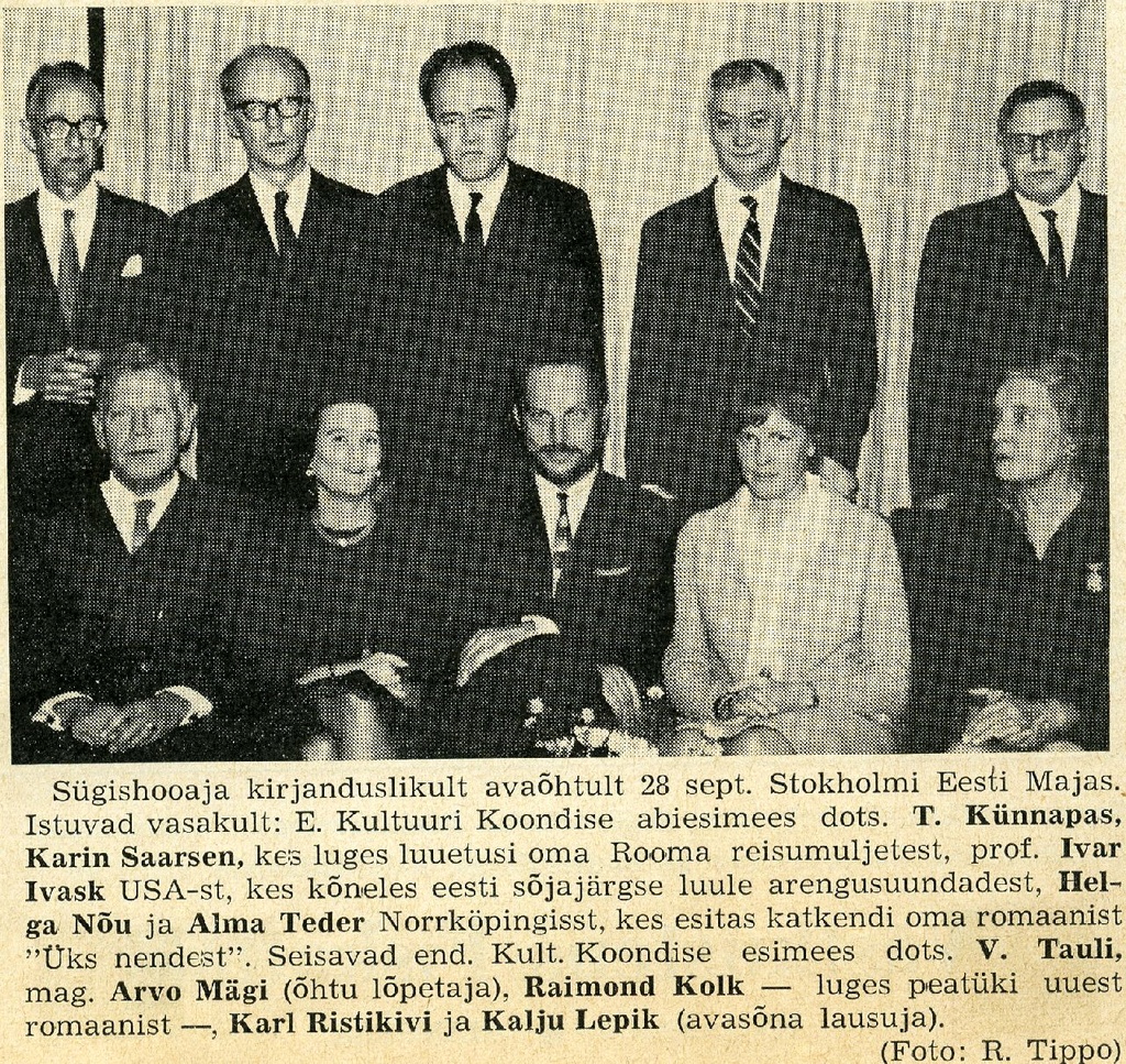 The autumn season is literally opened at the evening of the 28th seventh. at the Stockholm Estonian House. Sitting vas. : t. Künnapas, Karin Saarin, Ivar Ivask, Helga Nõu and Alma Teder; stands V. Tauli, Arvo Mägi, Raimond Kolk, Karl Ristikivi and Kalju Lepik